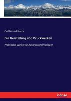 Die Herstellung von Druckwerken Praktische Winke für Autoren und Buchhändler. Vierte, durchgelesene und vermehrte Auflage. 1141279835 Book Cover