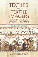 Textiles and Textile Imagery in Early Medieval English Literature: Traditions and Contexts 1843847442 Book Cover