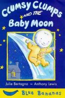 Clumsy Clumps and the Baby Moon (Blue Bananas S.) 0749730056 Book Cover