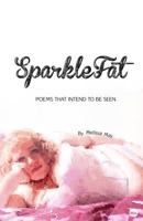 SparkleFat: Poems That Intend to Be Seen 0692225412 Book Cover