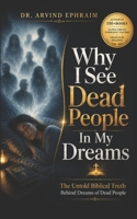 Why I See Dead People In My Dreams: The Untold Biblical Truth Behind Dreams of Dead People B0H7N1Q2F6 Book Cover