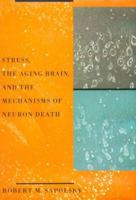 Stress, the Aging Brain, and the Mechanisms of Neuron Death (Bradford Books) 0262193205 Book Cover