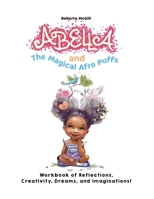 Abella and the Magical Afro Puffs Workbook of Reflections, Creativity, Dreams, and Imaginations! 1662914555 Book Cover