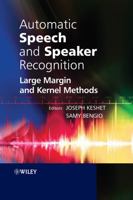 Automatic Speech and Speaker Recognition: Large Margin and Kernel Methods 0470696834 Book Cover