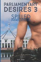 Parliamentary Desires 3: Spilled Infatuations 1731208898 Book Cover