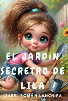 El Jardin Secreto de Lila: Un cuento inspirador que enseña a los niños la importancia de la perseverancia, la amistad y el amor por la naturaleza. Edades 6 a 9 años (Spanish Edition) B0F3TN79WJ Book Cover