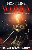 Frontline Women: Warriors, Overcomers and Disciples 0615990819 Book Cover