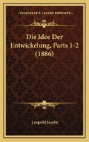 Die Idee Der Entwickelung, Parts 1-2 (1886) 1161102701 Book Cover