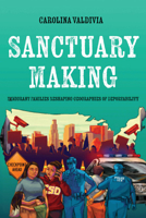 Sanctuary Making: Immigrant Families Reshaping Geographies of Deportability 0520426525 Book Cover