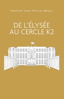 De l'Élysée au Cercle K2 (French Edition) B0FHVC4P9S Book Cover