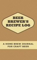 Beer Brewer's Log: A Home Brew Journal for Craft Beer: 5 x 8 Beer Recipe Log Home Brew Book Craft Beer and Brewing Accessories Beer Brewing Supplies 1654403911 Book Cover