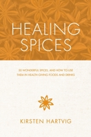 Healing Spices: 50 Wonderful Spices, and How to Use Them in Healthgiving Foods and Drinks 1848991541 Book Cover