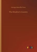 The Khedive's Country: The Nile Valley And Its Products... 1518639844 Book Cover