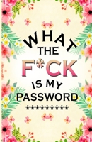 What the F*ck Is My Password *** : Log Book and Journal and Organizer to Protect Usernames and Password 1673141366 Book Cover