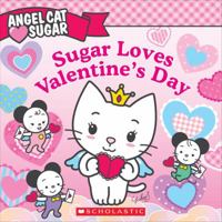 Angel Cat Sugar: Sugar Loves Valentine's Day 0545234336 Book Cover