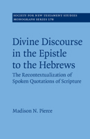 Divine Discourse in the Epistle to the Hebrews: The Recontextualization of Spoken Quotations of Scripture 1108818609 Book Cover