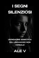 I segni silenziosi: Un'indagine semiotica sul linguaggio non verbale B0C9S8W44Y Book Cover