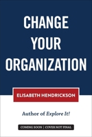 Change Your Organization 1950508226 Book Cover