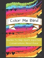 Color Me Blind: Quotes To Help Spark Important Conversations About Race B08CPHH4DS Book Cover