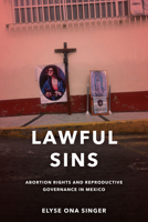 Lawful Sins: Abortion Rights and Reproductive Governance in Mexico 1503615138 Book Cover
