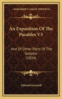 An Exposition Of The Parables V3: And Of Other Parts Of The Gospels 1166490424 Book Cover
