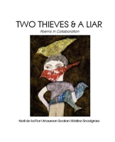 Two Thieves & a Liar: Poems in Collaboration 1480042560 Book Cover