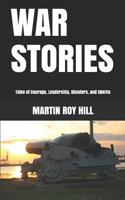 WAR STORIES: Tales of Courage, Leadership, Blunders, and SNAFUs 1720237700 Book Cover