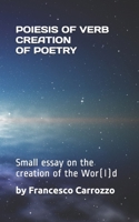 POIESIS OF VERB CREATION OF THE POETRY: Small essay on the creation of the wor(l)d that condemns the Sage in search of poetry B086FKDLD6 Book Cover