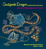 Centipede Dragon A Benevolent Creature and the Pignapping of TuTu 0578351994 Book Cover