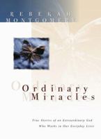 Ordinary Miracles: True Stories of an Extraordinary God Who Works in Our Everyday Lives 1577487443 Book Cover