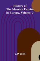 History Of The Moorish Empire In Europe, Vol. 3 9373055313 Book Cover