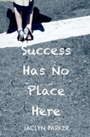 Success Has No Place Here 0692184880 Book Cover