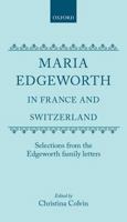 Maria Edgeworth in France and Switzerland: Selections from the Edgeworth Family Letters 0198125186 Book Cover