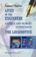 Lives Of The Engineers: The Locomotive. George And Robert Stephenson 1016529252 Book Cover