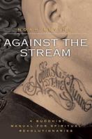 Against the Stream: A Buddhist Manual for Spiritual Revolutionaries 006073664X Book Cover