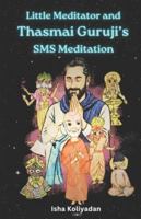 Little Meditator and Thasmai Guruji's SMS Meditation B0FZ8M9JNW Book Cover