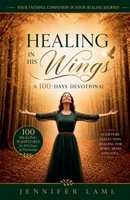 Healing in His Wings: A 100-Days Devotional B0H9ZHNGPB Book Cover