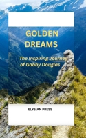 GOLDEN DREAMS: The Inspiring journey of Gabby Douglas B0CRVJSP9T Book Cover