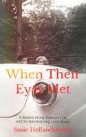 When Their Eyes Met: A Sketch of My Father's Life and Its Intertwining Love Story 1735340014 Book Cover