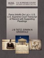 Parra (Adolfo De La) v. U.S. U.S. Supreme Court Transcript of Record with Supporting Pleadings 1270598228 Book Cover