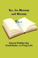 Tea, Its Mystery and History 1018857974 Book Cover