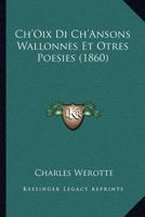 Ch'Oix Di Ch'Ansons Wallonnes Et Otres Poesies (1860) 116103398X Book Cover