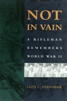 Not in Vain: A Rifleman Remembers World War II 0807123382 Book Cover