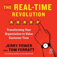 The Real-Time Revolution: Transforming Your Organization to Value Customer Time B0GGDFWMR6 Book Cover