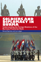 Soldiers and Diplomacy in Burma: Understanding The Foreign Relations Of The Burmese Praetorian State 9971696738 Book Cover