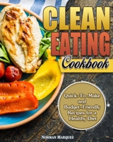 Clean-Eating Cookbook: Quick-To-Make and Budget-Friendly Recipes for a Healthy Diet 1922504246 Book Cover