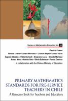 Primary Mathematics Standards for Pre-Service Teachers in Chile: A Resource Book for Teachers and Educators 9814551813 Book Cover