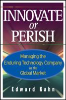 Innovate or Perish: Managing the Enduring Technology Company in the Global Market 047177930X Book Cover