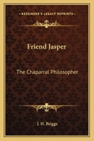 Friend Jasper: The Chaparral Philosopher 1162749466 Book Cover