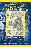 The Adventures of Rocky and Skeeter: Rocky Goes to Jail 1462022197 Book Cover